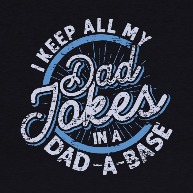 I Keep My Dad Jokes in a Dad-a-Base, Funny Dad Jokes, Dad Jokes are How Eye Roll, Fathers Day 2024 by sarcasmandadulting